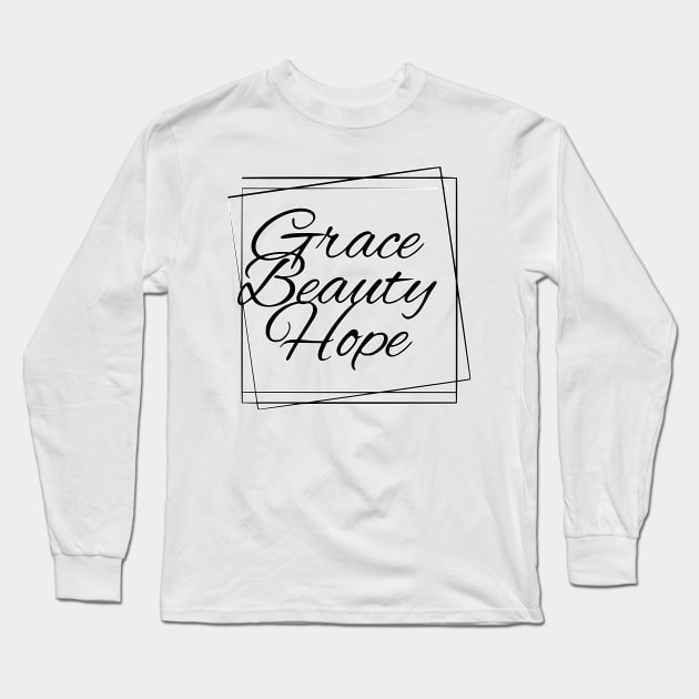 Grace Beauty Hope Long Sleeve T-Shirt by FamilyCurios